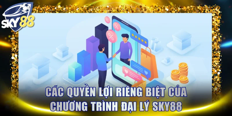 Các quyền lợi riêng biệt của chương trình đại lý SKY88