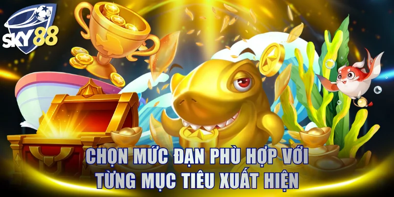 Chọn mức đạn phù hợp với từng mục tiêu xuất hiện