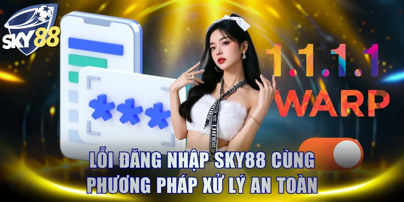 Lỗi đăng nhập SKY88 cùng phương pháp xử lý an toàn