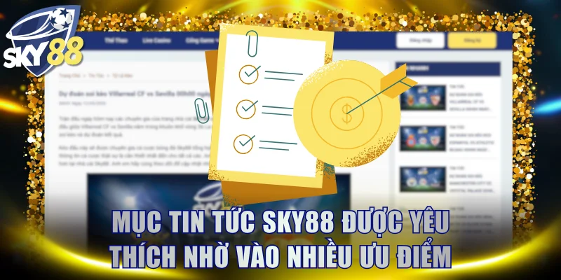 Mục tin tức SKY88 được yêu thích nhờ vào nhiều ưu điểm