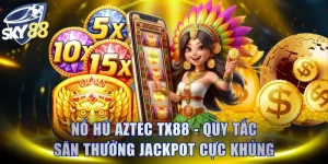 Nổ Hũ Aztec SKY88 - Quy Tắc Săn Thưởng Jackpot Cực Khủng