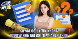 SKY88 Có Uy Tín Không? Review Nhà Cái Chi Tiết, Chân Thực
