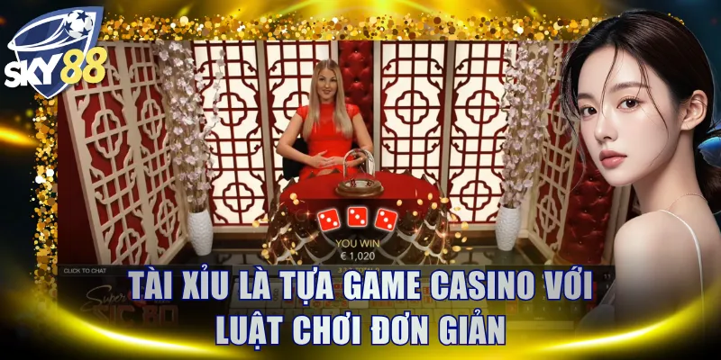Tài Xỉu là tựa game casino với luật chơi đơn giản
