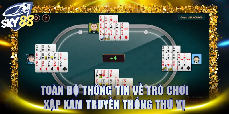 Toàn bộ thông tin về trò chơi Xập Xám truyền thống thú vị